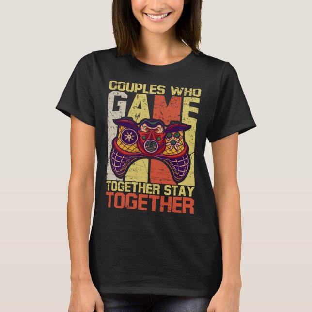 Camiseta Couples Who Game Together Stay Together Video Game (Anverso)