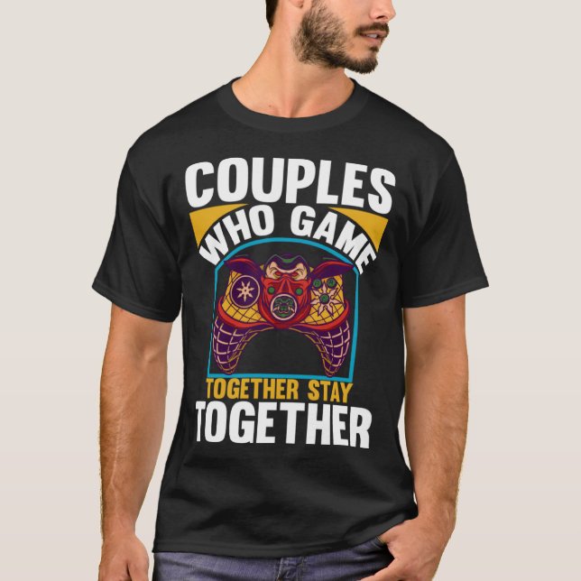 Camiseta Couples Who Game Together Stay Together Video Game (Anverso)
