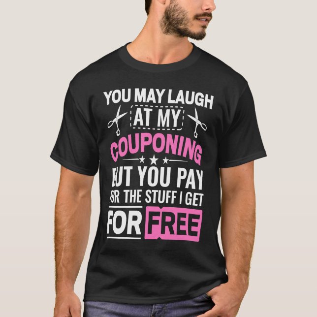 Camiseta Couponing Save  You Laugh At My Couponing But You  (Anverso)