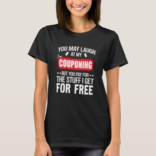 Camiseta Couponing Save You Laugh At My Couponing But You P (Anverso)
