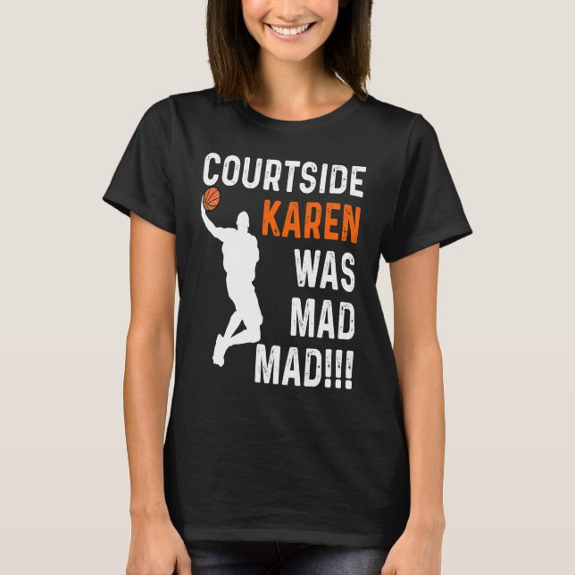 Camiseta Courtside Karen was Mad Mad, Don't be a courtside  (Anverso)