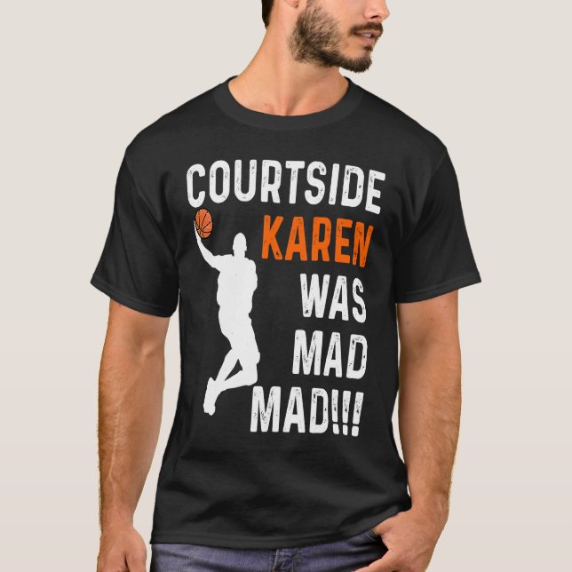 Camiseta Courtside Karen was Mad Mad, Don't be a courtside  (Anverso)