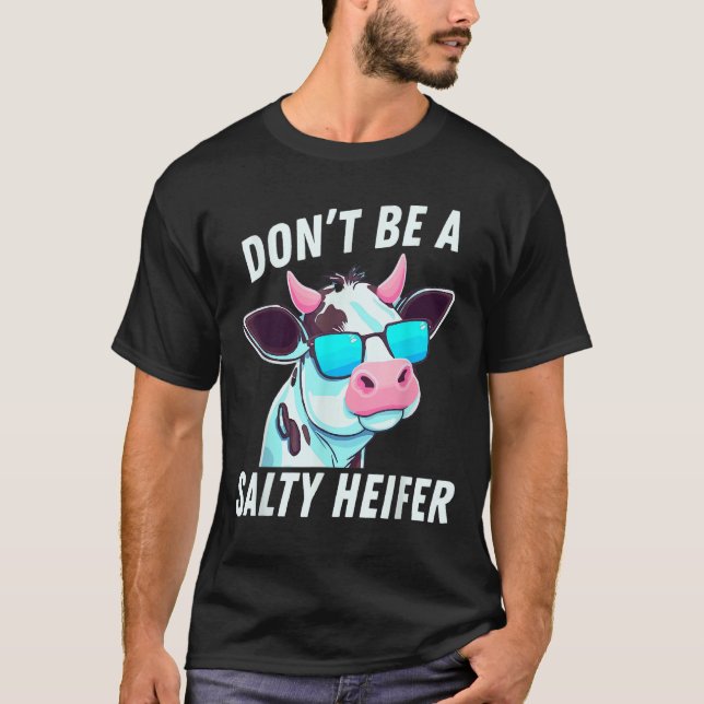 Camiseta Cow  Must Have Don't Be A Salty Heifer (Anverso)