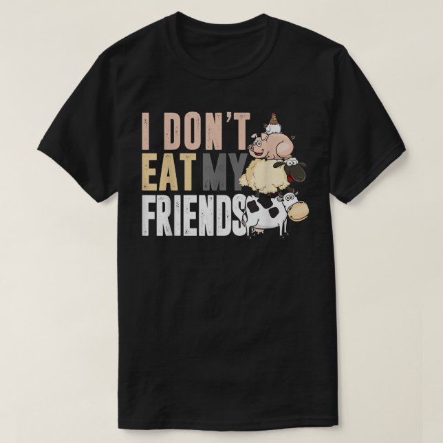 Camiseta Cow Sheep Pig Chicken I Don't Eat My Friends For V (Diseño del anverso)