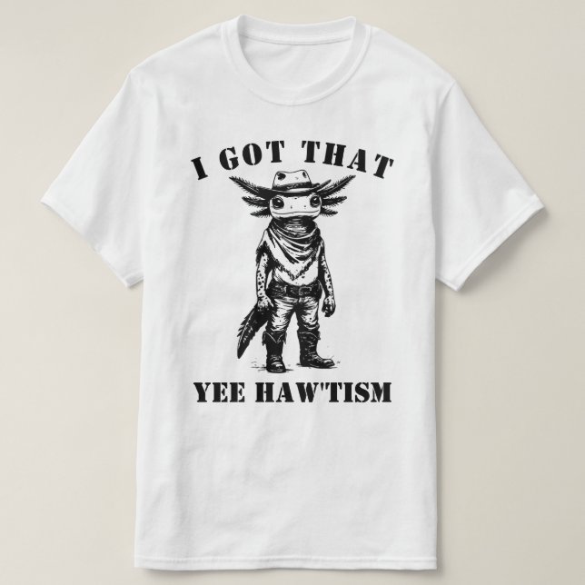 Camiseta cowboy axolotl I GOT THAT YEE HAW TISM autism (Diseño del anverso)