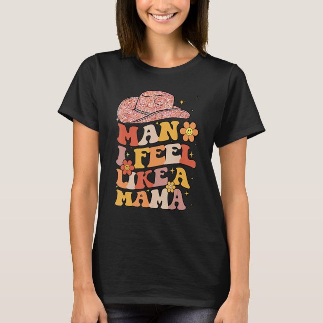 Camiseta Cowgirl Hat Man I Feel Like A Mama Groovy Retro (Anverso)