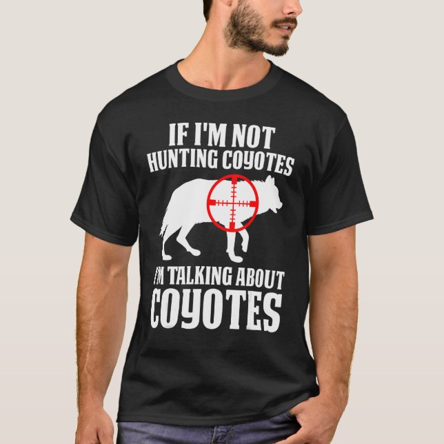 Camiseta Coyote Hunting Coyote Hunter Yote You re Hunting T (Anverso)