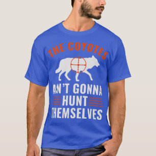 Camiseta Coyotes Aint Van A Cazar Mismos Graciosos Yote Hun