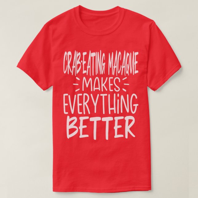 Camiseta CrabEating Macaque hace todo mejor mono (Diseño del anverso)