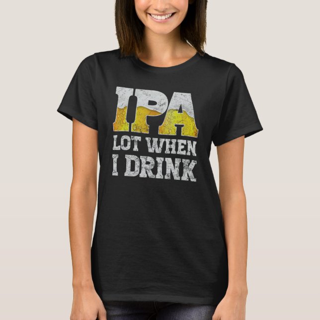 Camiseta craft beer apparel ipa lot when i drink local beer (Anverso)