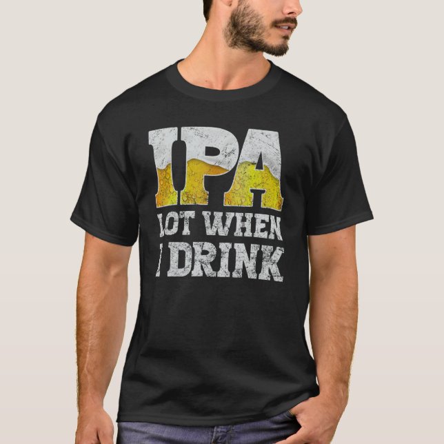 Camiseta craft beer apparel ipa lot when i drink local beer (Anverso)