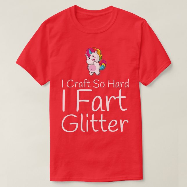 Camiseta Craft So Hard I Fart Glitter Funny Arts Crafting  (Diseño del anverso)