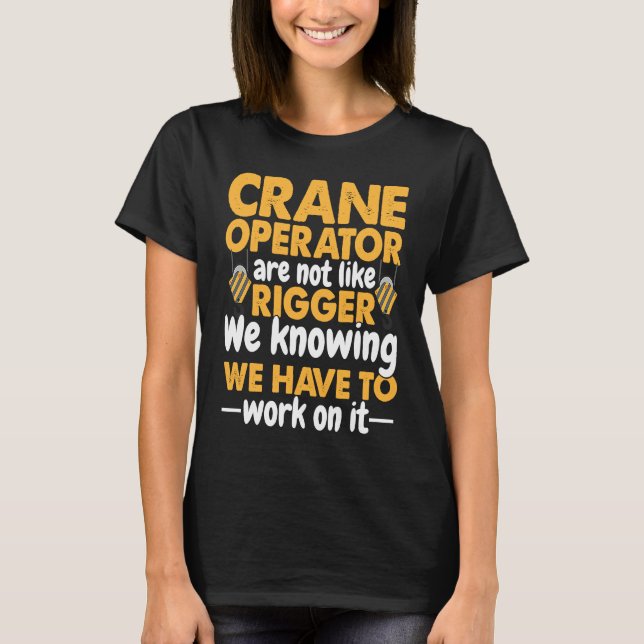 Camiseta Crane Operator are not like Rigger Construction Wo (Anverso)
