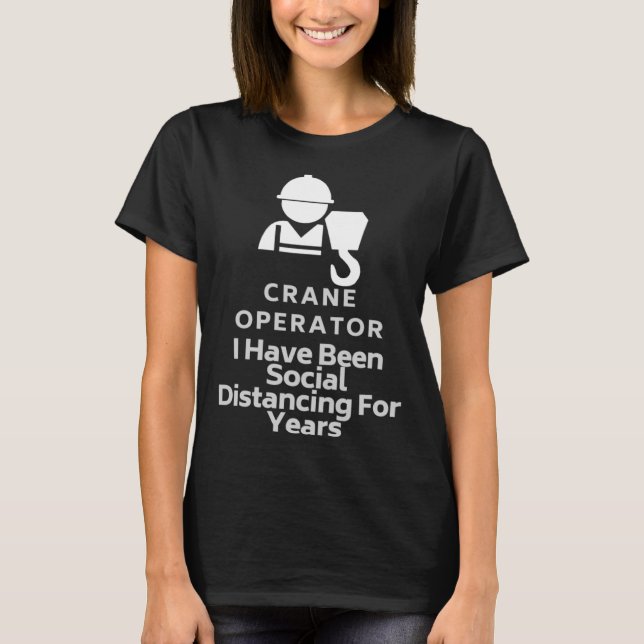 Camiseta Crane Operator He Estado A Distancia Social Para Y (Anverso)