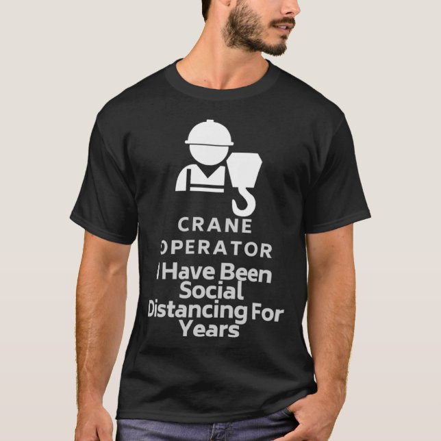 Camiseta Crane Operator He Estado A Distancia Social Para Y (Anverso)