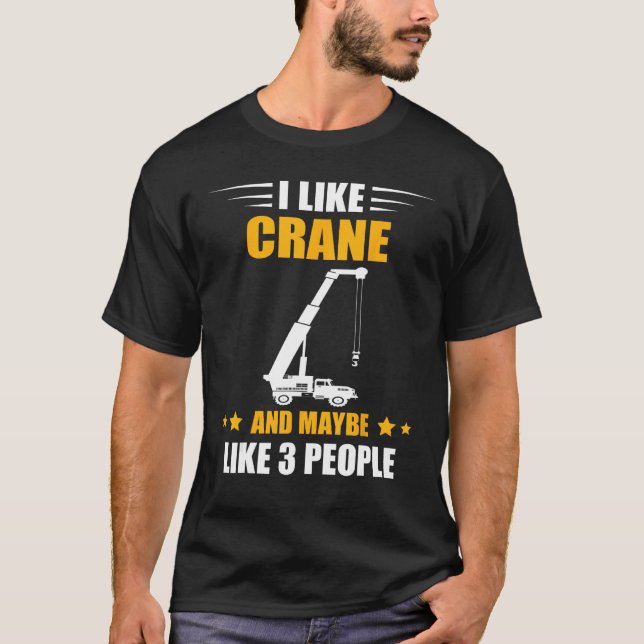 Camiseta Crane Operator Maybe Like 3 People Heavy Equipment (Anverso)