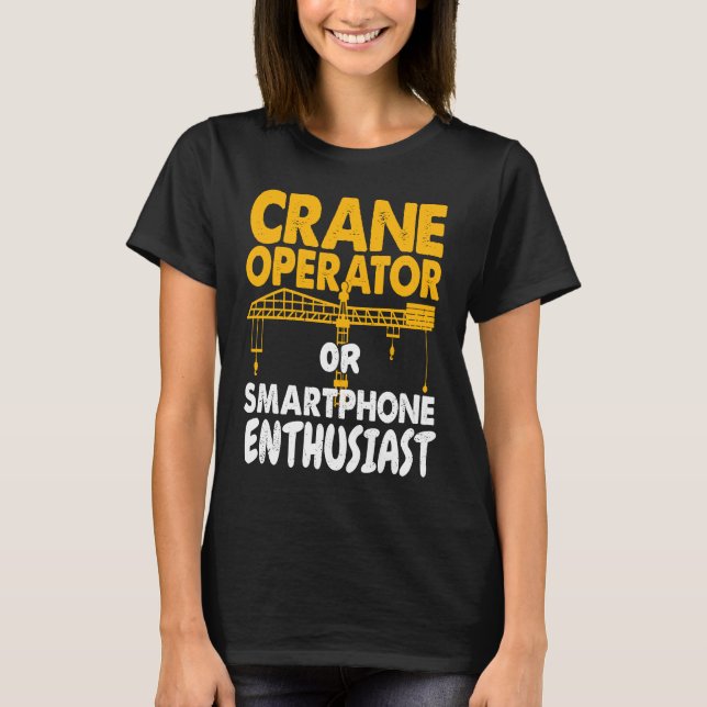 Camiseta Crane Operator or Phone Enthusiast Construction Wo (Anverso)
