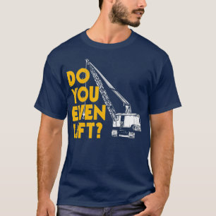 Camiseta Crane Operator Regalos Graciosos, ¿Siquiera Levan