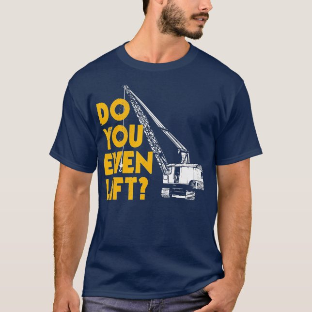Camiseta Crane Operator Regalos Graciosos, ¿Siquiera Levant (Anverso)