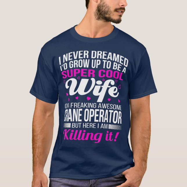 Camiseta Crane Operators Wife T Funny Gift (Anverso)