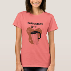 Camiseta Cranky Mommy's Latte/Late T-shirt