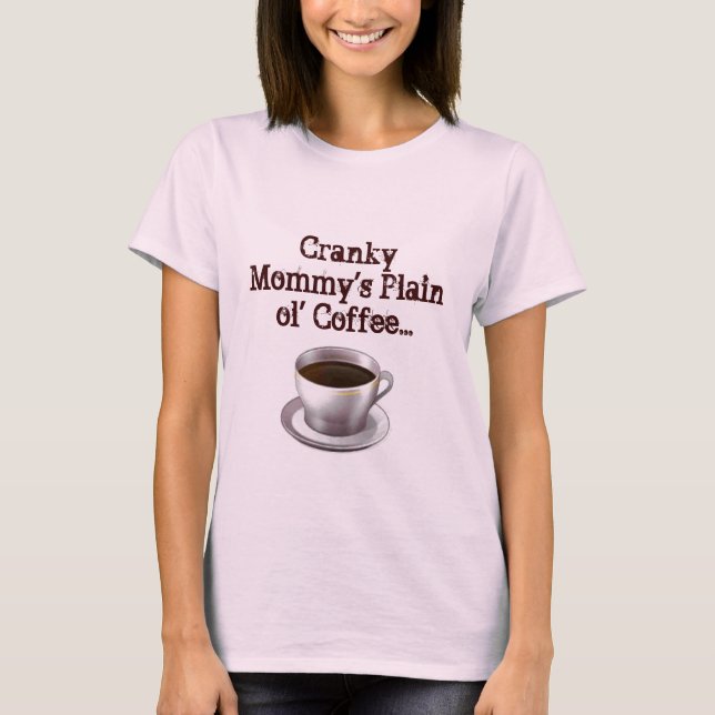 Camiseta Cranky Mommy's Plain ol' Coffee T-shirt (Anverso)