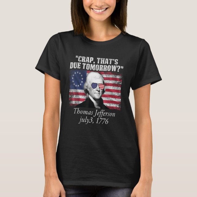 Camiseta Crap que debe ser mañana thomas jefferson Funny 4t (Anverso)