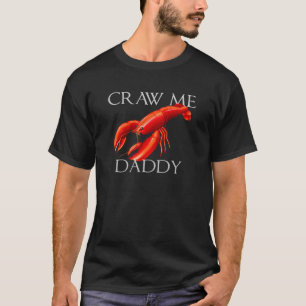 Camiseta Craw Me Daddy Meme Crawdad Crayfish Irónico Seafoo