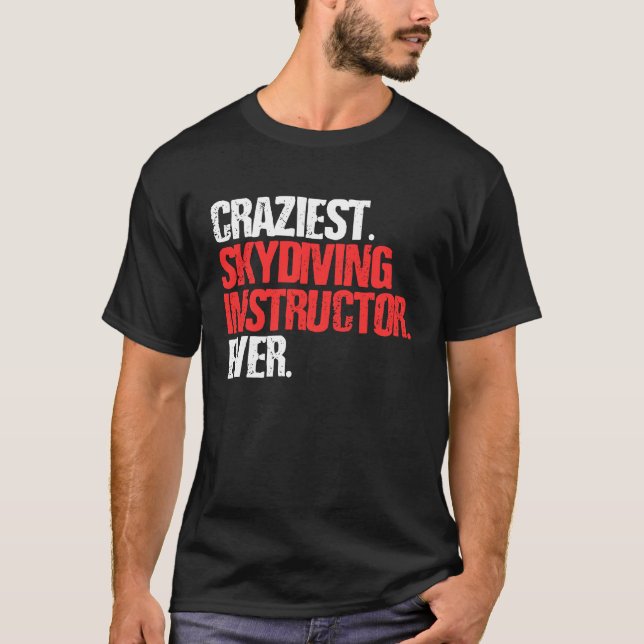 Camiseta Craziest Skydiving Instructor Ever  Skydiver (Anverso)