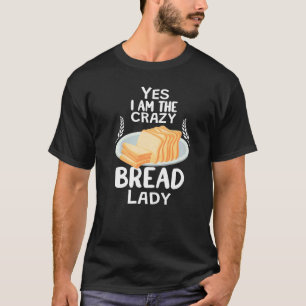 Camiseta Crazy Bread Lady haciendo divertido para las mujer