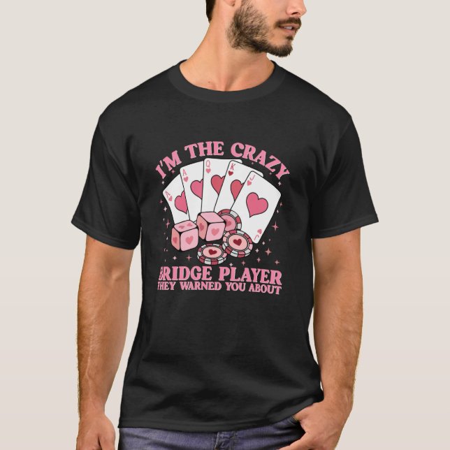 Camiseta Crazy Bridge Card Game Lover Bridge Player Quote (Anverso)