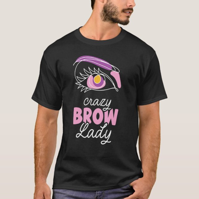 Camiseta Crazy Brow Lady Brows Brow Artist Eyebrow Eye Job (Anverso)