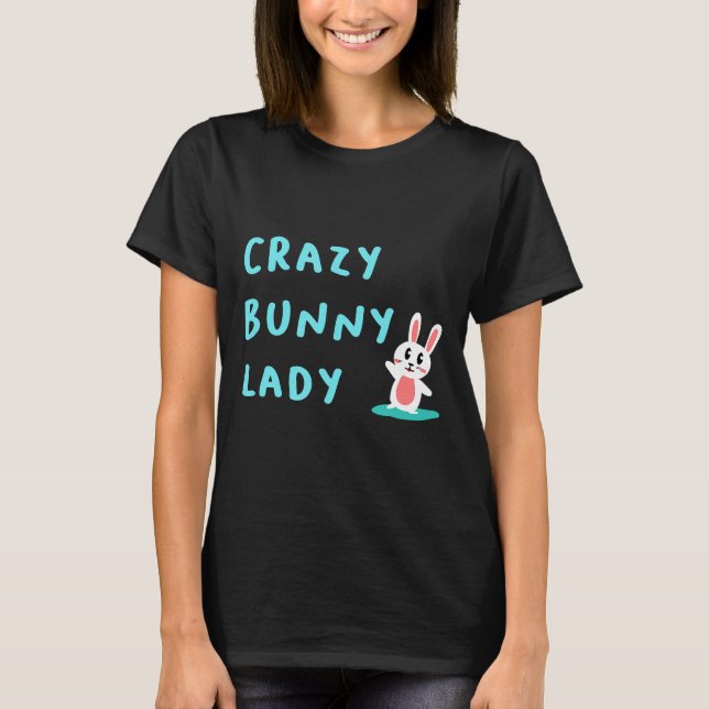 Camiseta Crazy Bunny Lady Shirt Conejo Funny Lover Cute Bun (Anverso)