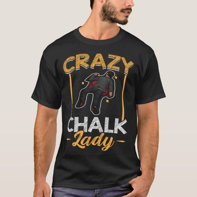 Camiseta Crazy Chalk Lady  Forensic Scientist (Anverso)