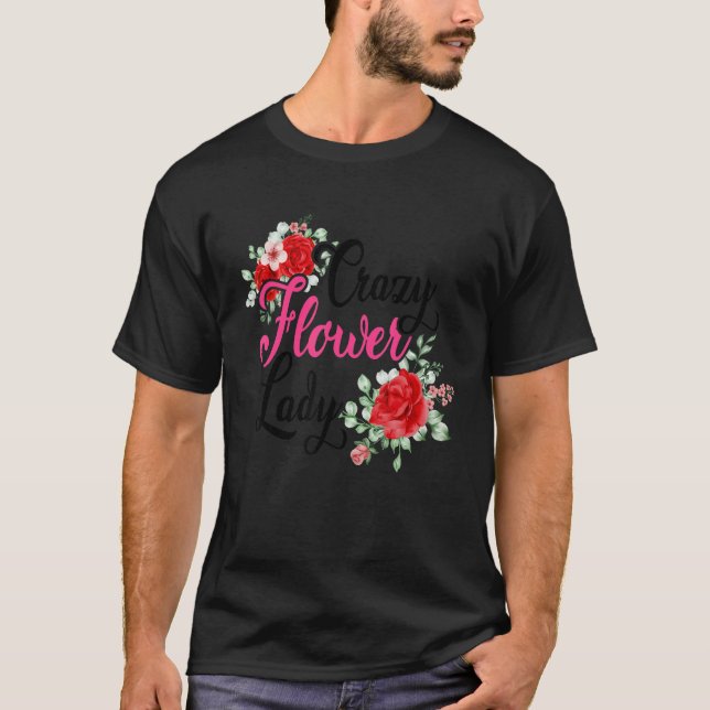 Camiseta Crazy Flower Lady Gardening Gardener Botanical Pla (Anverso)
