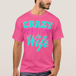 Camiseta Crazy Frisbee Player Wife Ultimate Frisbee Disk Go