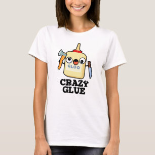 Camiseta Crazy Glue Funny Super Glue Pun