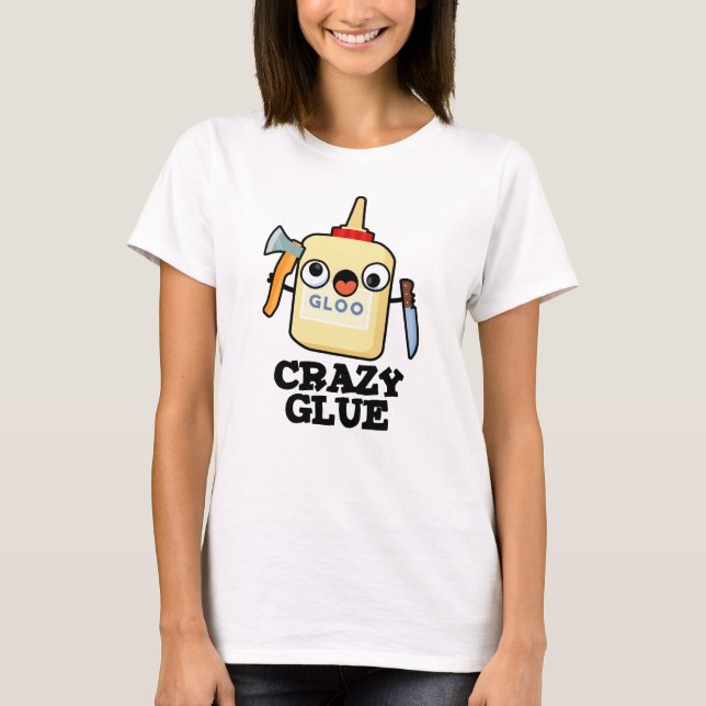 Camiseta Crazy Glue Funny Super Glue Pun (Anverso)