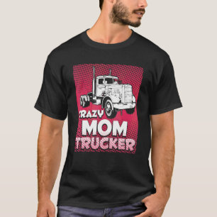 Camiseta Crazy Mom Trucker Camión Mujer Dama Conductora Mad
