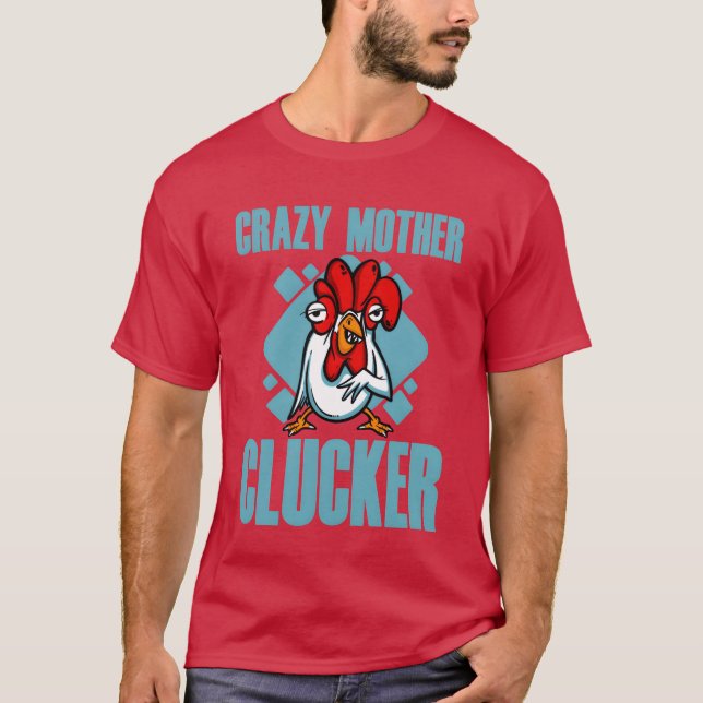 Camiseta Crazy Mother Clucker (Anverso)