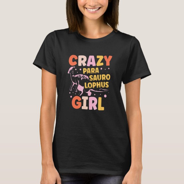 Camiseta Crazy Parasaurolophus Girl Dinosaur Future Paleont (Anverso)
