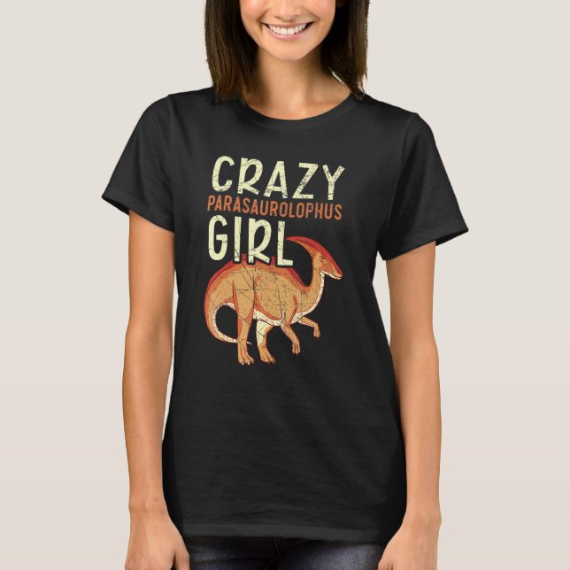 Camiseta Crazy Parasaurolophus Girl Paleontologist Dinosaur (Anverso)