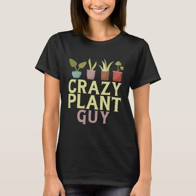 Camiseta Crazy Plant Guy Plant  Gardener  Gardening Garden  (Anverso)