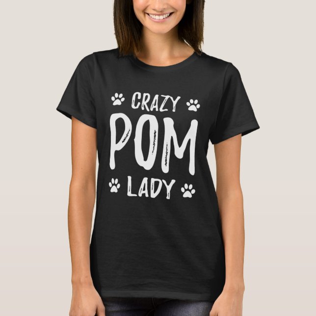 Camiseta Crazy Pom Lady Pomeranian Dog Mom  Idea (Anverso)