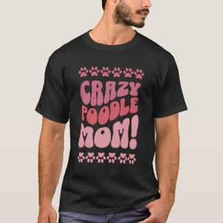 Camiseta Crazy Poodle Mom Design Para Los Amantes Del Perro
