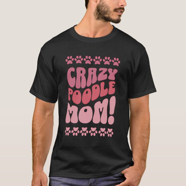 Camiseta Crazy Poodle Mom Design Para Los Amantes Del Perro (Anverso)
