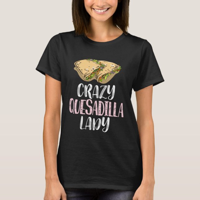Camiseta Crazy Quesadilla Lady u2013 Cute Quesadilla (Anverso)
