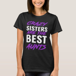 Camiseta Crazy Sisters are best Aunts
