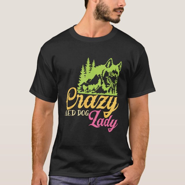 Camiseta Crazy Sled Dog Lady Mushing Sled Dog Team (Anverso)