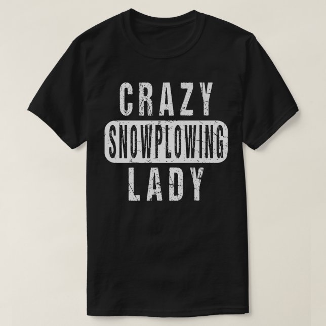 Camiseta Crazy Snow Plowing Lady Remover Snowplow Driver Op (Diseño del anverso)